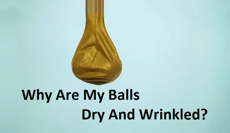 Why Are My Balls Dry and Wrinkled